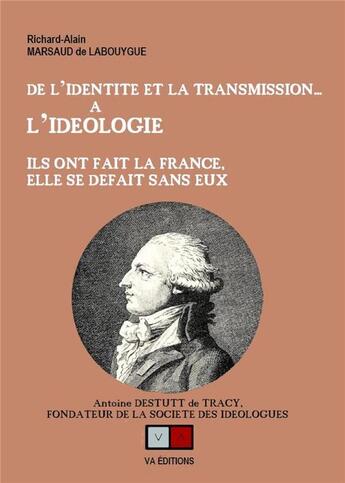 Couverture du livre « De l'identité et la transmission... à l'idéologie : ils ont fait la France, elle se défait sans eux » de Richard Alain Marsaud De Labouygue aux éditions Va Press