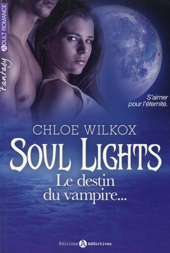 Couverture du livre « Soul lights ; le destin du vampire... t.2 » de Chloe Wilkox aux éditions Editions Addictives