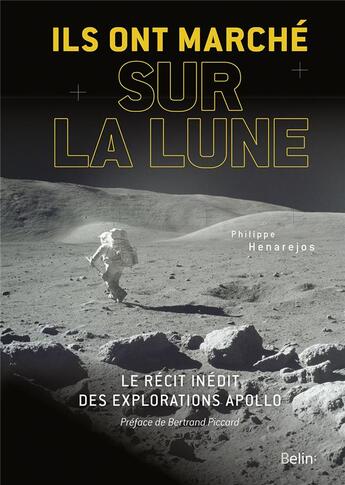 Couverture du livre « Ils ont marché sur la Lune ; le récit inédit des explorations Apollo » de Philippe Henarejos aux éditions Belin