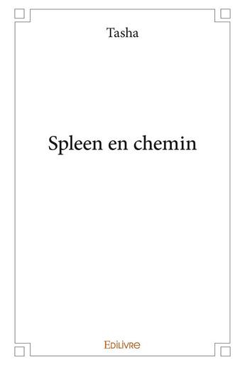 Couverture du livre « Spleen en chemin » de Tasha Tasha aux éditions Edilivre