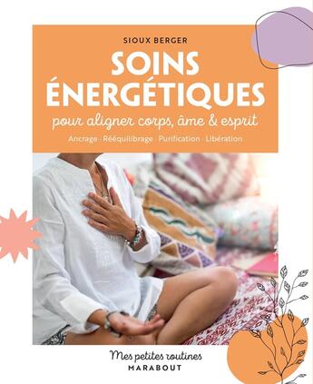 Couverture du livre « Mes petites routines : Soins énergétiques pour aligner corps, âme & esprit » de Sioux Berger aux éditions Marabout