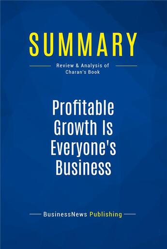 Couverture du livre « Summary: profitable growth is everyone's business - review and analysis of charan's book » de  aux éditions Business Book Summaries