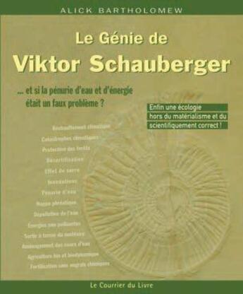 Couverture du livre « Le génie de Viktor Schauberger (2e édition) » de Alick Bartholomew aux éditions Courrier Du Livre