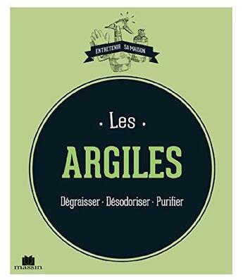 Couverture du livre « Les argiles ; dégraisser, désodoriser, purifier » de Sylvie Fabre aux éditions Massin