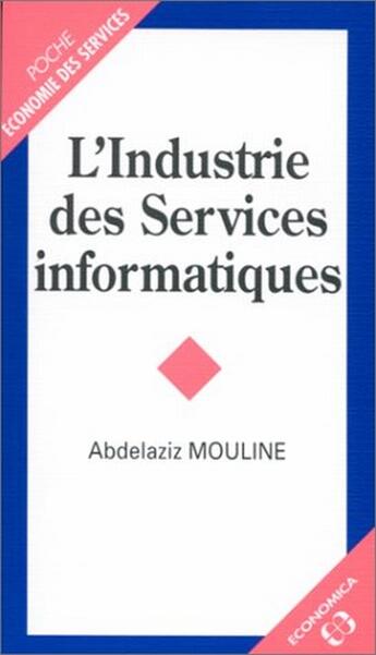 Couverture du livre « L'INDUSTRIE DES SERVICES INFORMATIQUES » de Mouline/Abdelaziz aux éditions Economica