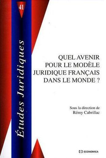 Couverture du livre « Quel avenir pour le modele juridique francais dans le monde » de Remy Cabrillac aux éditions Economica