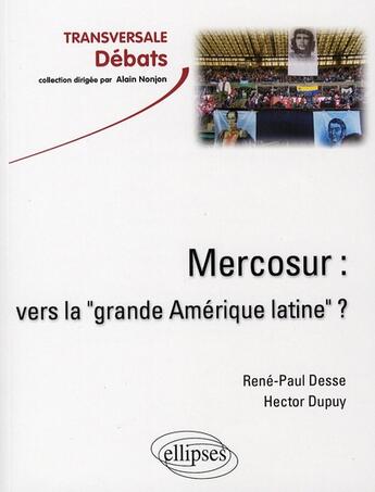 Couverture du livre « Mercosur : vers la 'grande amerique latine' ? » de Desse/Dupuy aux éditions Ellipses