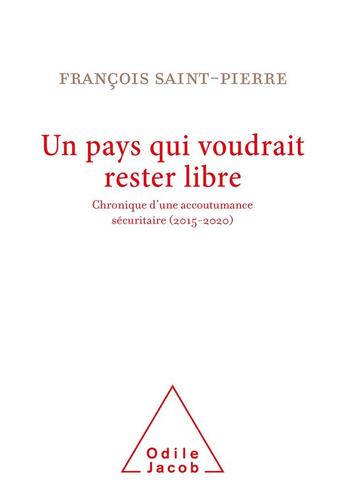 Couverture du livre « Un pays qui voudrait rester libre : chronique d'une accoutumance sécuritaire (2015-2020) » de Francois Saint-Pierre aux éditions Odile Jacob