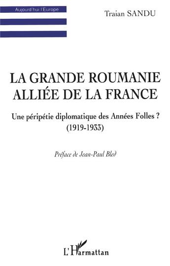 Couverture du livre « La grande Roumanie alliée de la France ; une péripétie diplomatique des années folles ? (1919-1933) » de Traian Sandu aux éditions L'harmattan