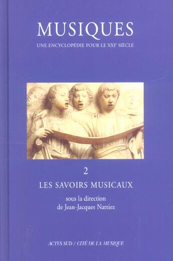 Couverture du livre « Musiques - une encyclopedie pour le xxie siecle - t. 2 - les savoirs musicaux » de Jean-Jacques Nattiez aux éditions Actes Sud