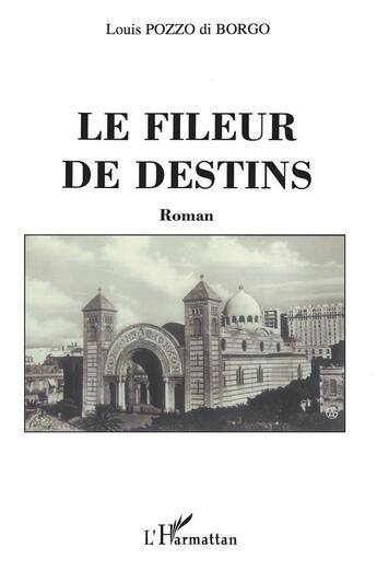 Couverture du livre « Le Fileur de destins » de Louis Pozzo Di Borgo aux éditions L'harmattan