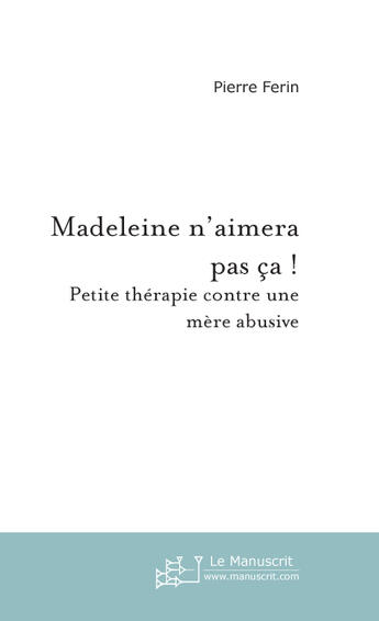 Couverture du livre « Madeleine n'aimera pas ça ! » de Pierre Ferin aux éditions Le Manuscrit