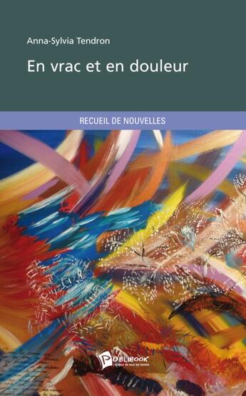 Couverture du livre « En vrac et en douleur » de Anna-Sylvia Tendron aux éditions Publibook