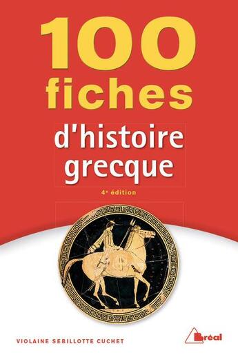 Couverture du livre « 100 fiches d'histoire grecque (4e édition) » de Violaine Sebillotte Cuchet aux éditions Breal