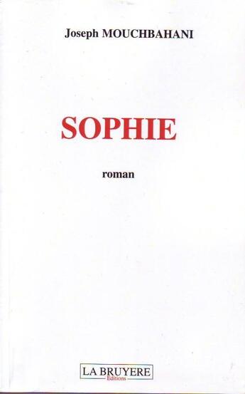 Couverture du livre « Sophie » de Joseph Mouchbahani aux éditions La Bruyere