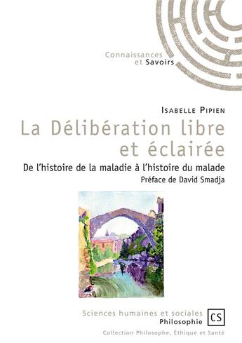 Couverture du livre « La délibération libre et éclairée ; de l'histoire de la maladie à l'histoire du malade » de Isabelle Pipien aux éditions Connaissances Et Savoirs