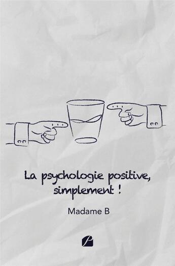 Couverture du livre « La psychologie positive, simplement ! » de Madame B aux éditions Editions Du Panthéon