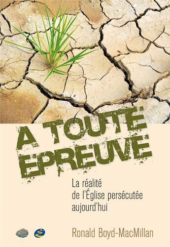 Couverture du livre « A toute epreuve - la realite de l eglise persecutee aujourd hui » de Ronal Boyd-Macmillan aux éditions Excelsis