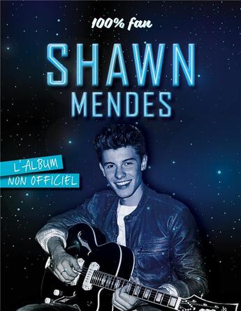 Couverture du livre « 100% fan ; Shawn Mendes ; l'album non officiel » de Sandra Lebrun aux éditions Hugo Image