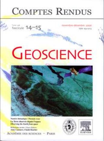 Couverture du livre « Comptes rendus academie des sciences, geoscience, t.338, fascicule 14-15, novdec 2006 : la terre obser » de Anny Cazenave aux éditions Elsevier