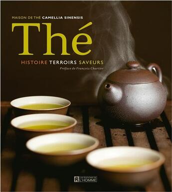 Couverture du livre « Thé ; histoire, terroirs, saveurs » de Camellia Sinensis aux éditions Editions De L'homme