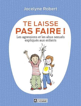 Couverture du livre « Te laisse pas faire ; les agressions et les abus sexuels expliqués aux enfants » de Jocelyne Robert aux éditions Editions De L'homme