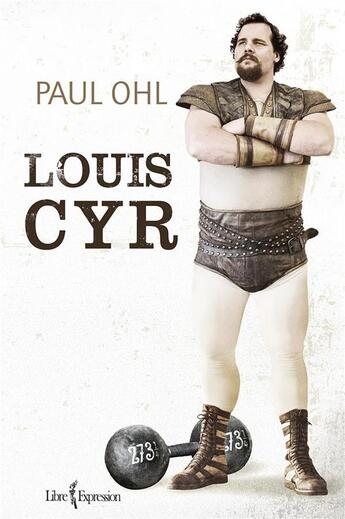 Couverture du livre « Louis cyr » de Ohl Paul E. aux éditions Libre Expression