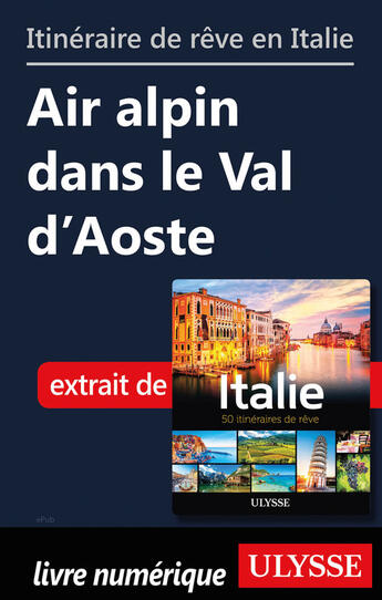 Couverture du livre « Itinéraire de rêve en Italie - Air alpin dans le Val d'Aoste » de  aux éditions Ulysse