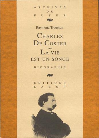 Couverture du livre « Charles De Coster ou la vie est un songe : biographie » de Raymond Trousson aux éditions Aml Editions