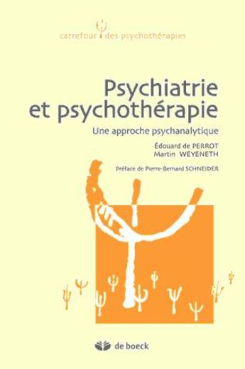 Couverture du livre « Psychiatrie et psychothérapie ; une approche psychanalytique » de Edouard De Perrot aux éditions De Boeck Superieur