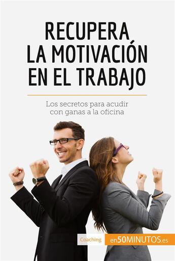 Couverture du livre « Recupera la motivaciÃ³n en el trabajo : Los secretos para acudir con ganas a la oficina » de Caroline Cailteux aux éditions 50minutos.es