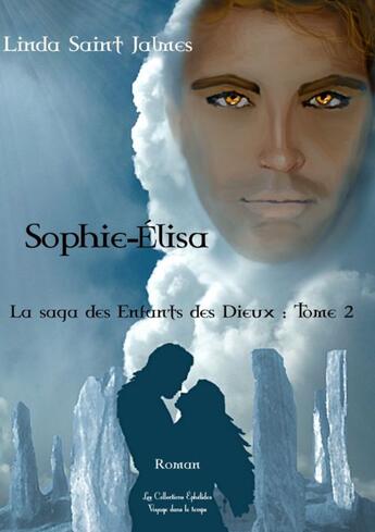 Couverture du livre « La saga des enfants des dieux T.2 ; Sophie-Elisa » de Linda Saint-Jalmes aux éditions Books On Demand