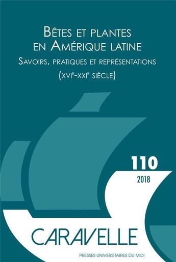 Couverture du livre « Bêtes et plantes en Amérique latine ; savoirs, pratiques et représentations (XVIe-XXIe siècle) » de Caravelle aux éditions Pu Du Midi