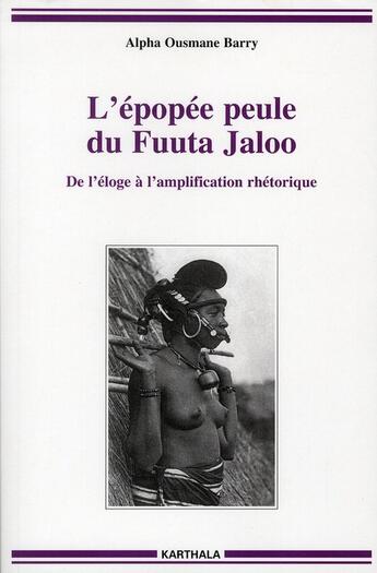 Couverture du livre « L'epopee peule du fuuta jaloo - de l'eloge a l'amplification rhetorique » de Alpha Ousmane Barry aux éditions Karthala