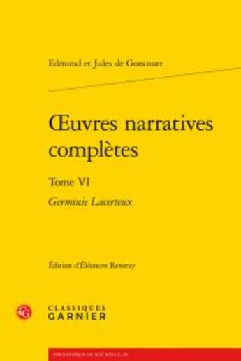 Couverture du livre « Oeuvres narratives complètes t.6 ; Germinie Lacerteux » de Edmond De Goncourt et Jules De Goncourt aux éditions Classiques Garnier