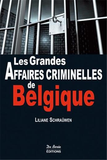 Couverture du livre « Les grandes affaires criminelles de Belgique » de Liliane Schrauwen aux éditions De Boree