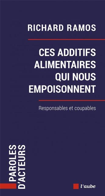 Couverture du livre « Ces additifs alimentaires qui nous empoisonnent : responsable et coupable » de Richard Ramos aux éditions Editions De L'aube