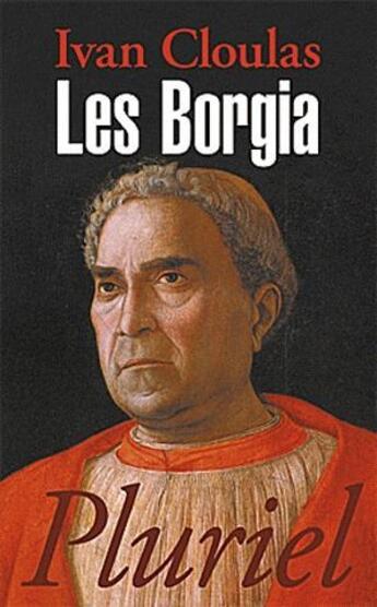 Couverture du livre « Les Borgia » de Ivan Cloulas aux éditions Pluriel