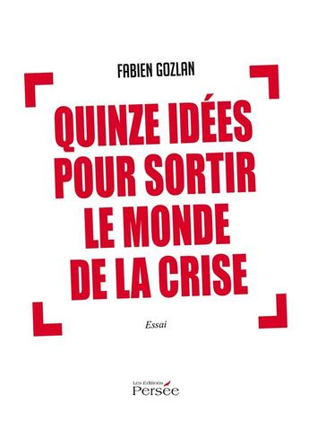 Couverture du livre « Quinze idées pour sortir le monde de la crise » de Fabien Gozlan aux éditions Persee