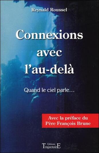 Couverture du livre « Connexions avec l'au-delà ; quand le ciel parle... » de Reynald Roussel aux éditions Trajectoire