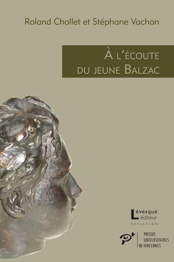 Couverture du livre « À l'écoute du jeune Balzac ; l'écho des premières oeuvres publiées (1822-1829) » de Roland Chollet et Stephane Vachon aux éditions Pu De Vincennes