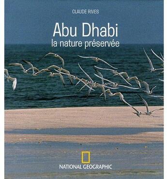 Couverture du livre « Abu Dhabi, la nature préservée » de Claude Rives aux éditions National Geographic