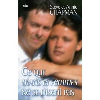 Couverture du livre « Ce que maris et femmes ne se disent pas » de Annie Chapman et Steve Chapman aux éditions Vida