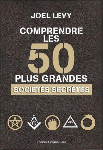 Couverture du livre « Comprendre les 50 plus grandes sociétés secrètes » de Joel Levy aux éditions Contre-dires