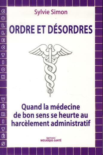 Couverture du livre « Ordres et desordres - quand la medecine de bon sens se heurte au harcelement » de Sylvie Simon aux éditions Mosaique Sante