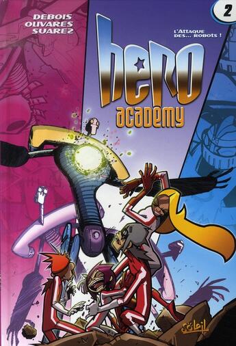 Couverture du livre « Hero academy t.2 ; l'attaque des...robots ! » de Olivares et Debois aux éditions Soleil