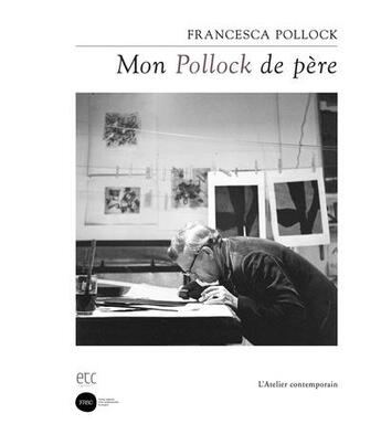 Couverture du livre « Mon pollock de père » de Francesca Pollock aux éditions Atelier Contemporain