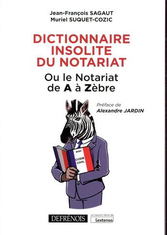 Couverture du livre « Dictionnaire insolite du notariat, ou le notariat de A à Zèbre » de Muriel Suquet-Cozic et Jean-Francois Sagaut aux éditions Defrenois