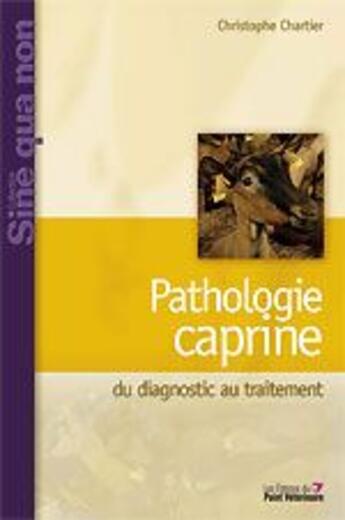Couverture du livre « Pathologie caprine ; du diagnostic au traitement » de Christophe Chartier aux éditions Le Point Veterinaire