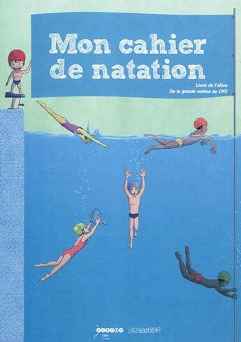 Couverture du livre « Mon cahier de natation : livret de l'élève, de la grande section au CM2 » de  aux éditions Crdp Nancy-metz